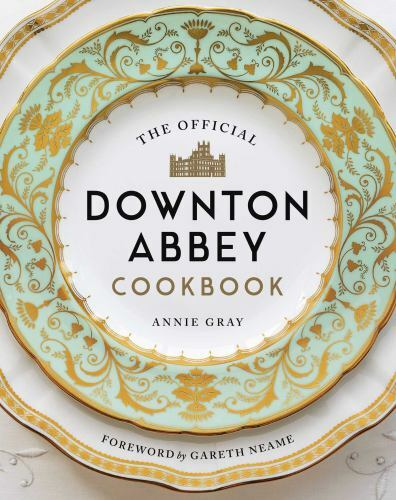 The Official Downton Abbey Cookbook Hardcover By Annie Gray Over 100 Recipes
