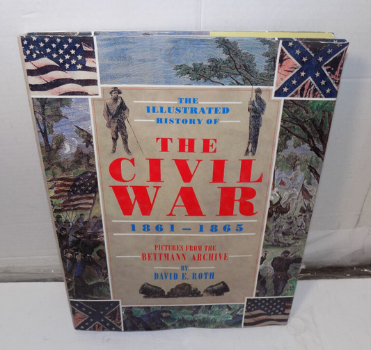 The Illustrated History Of The Civil War Pictures From The Bettmann Archive 1992