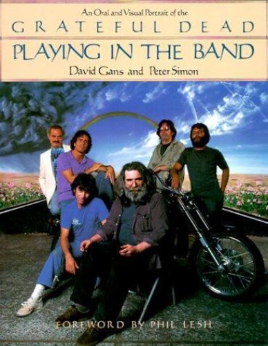 Playing in the Band An Oral and Visual Portrait of the Grateful Dead Book